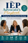 The IEP Advocate’s Playbook: Navigating Special Education Meetings