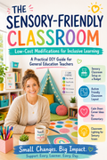 The Sensory-Friendly Classroom: Low-Cost Modifications for Inclusive Learning